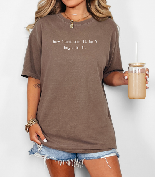 How Hard is it ? Boys Can Do It Tee