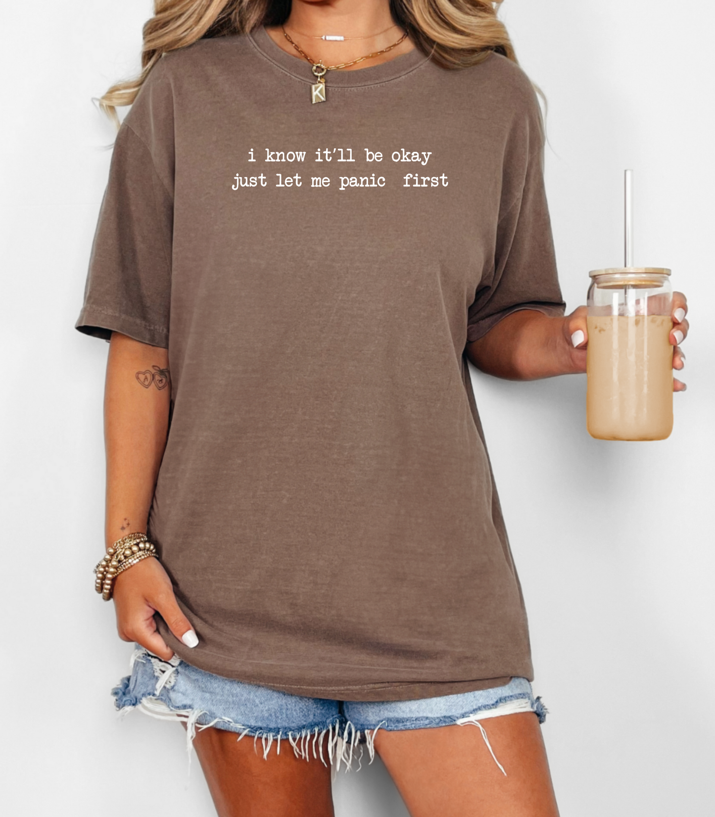 I Know It’ll Be Okay Just Let Me Panic First Tee